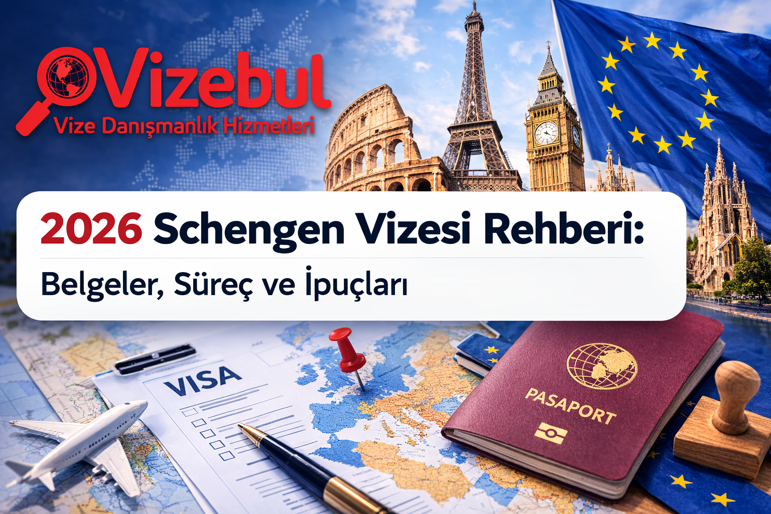 2026 Schengen Vizesi Rehberi: Belgeler, Süreç ve İpuçları